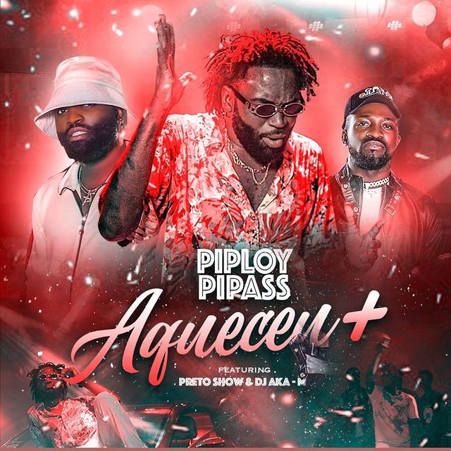 Piploy Pipas – Aqueceu (feat Preto Show x Dj Aka M) [Baixar 2022]
