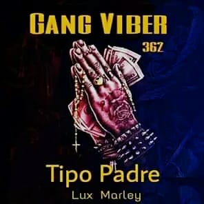 Gang Viber 362 – Tipo Padre (feat. Lux Marley)