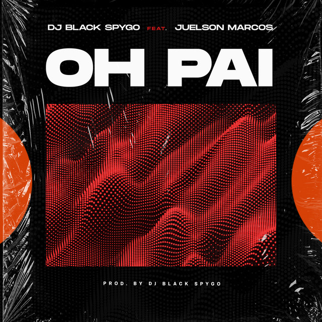 Dj Black Spygo – Oh Pai (Feat. Juelson Marcos) [Baixar 2022]