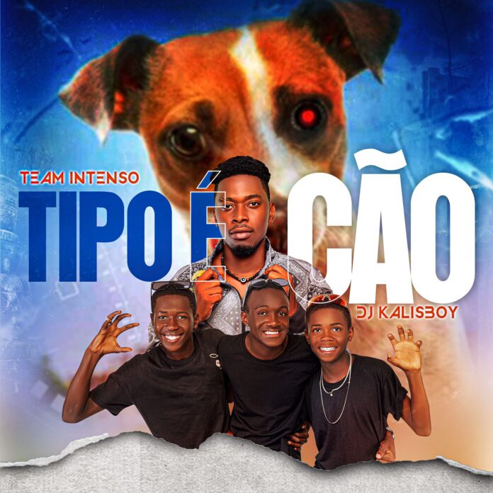 Team Intenso – Tipo É Cão (feat. Dj Kalisboy)