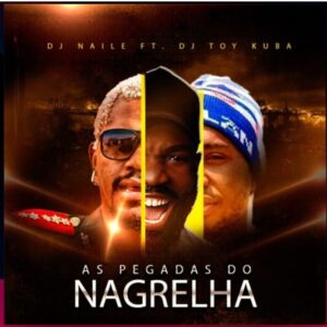 Dj Naile - As Pegadas de Nagrelha (Homenagem) (feat. Dj Toy Cuba)