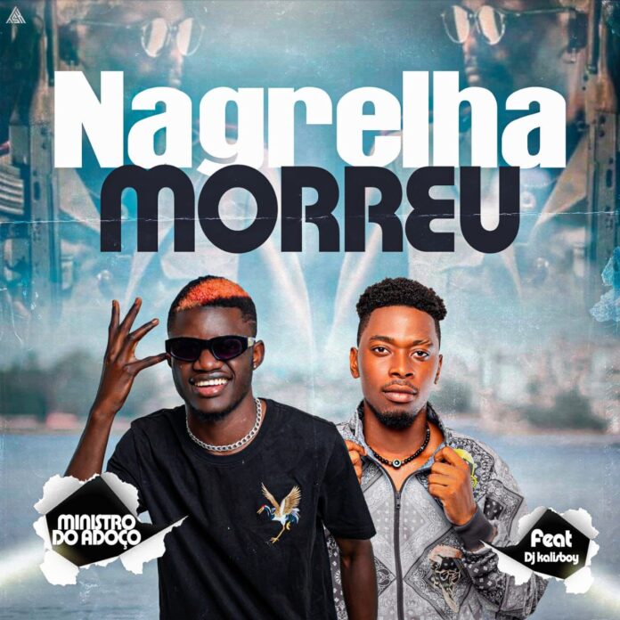 Ministro do Adoço & Dj Kalisboy – Nagrelha Morreu (Homenagem)