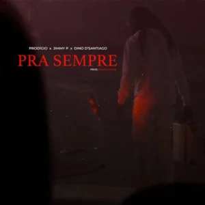 Prodigio - Pra Sempre (feat. Jimmy P & Dino d'Santiago)