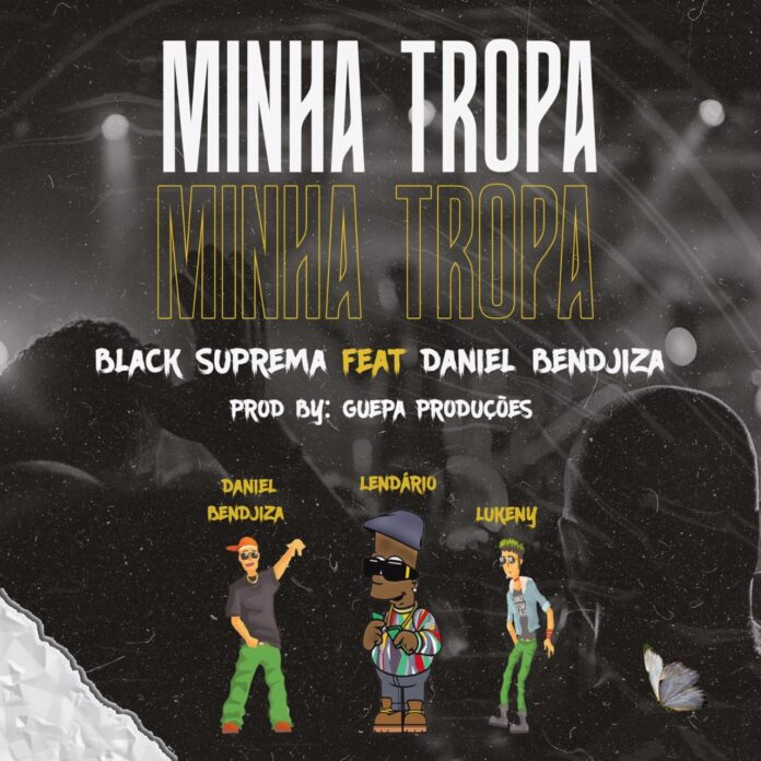 Black Suprema – Minha Tropa (feat. Daniel Benjiza)