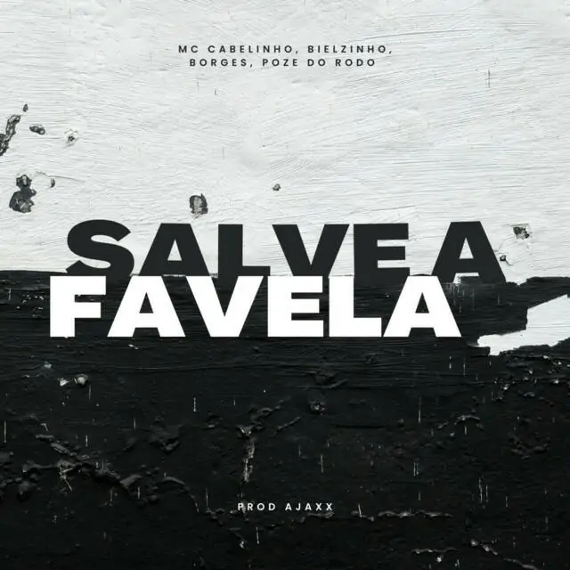 MC Cabelinho – Salve a Favela (feat. Borges, MC Poze do Rodo, Bielzin, Ajaxx)