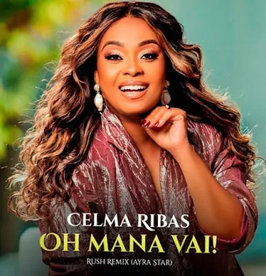 Celma Ribas – Oh Mana Vai (Rush Remix) [Baixar 2023]