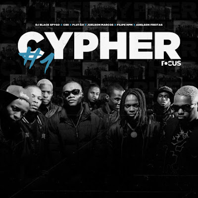 Dj Black Spygo – CYPHERFOCUS 1 (feat. Ciri, Plutão, Juelson Marcos, FilipeHpm & Adelson Freitas)