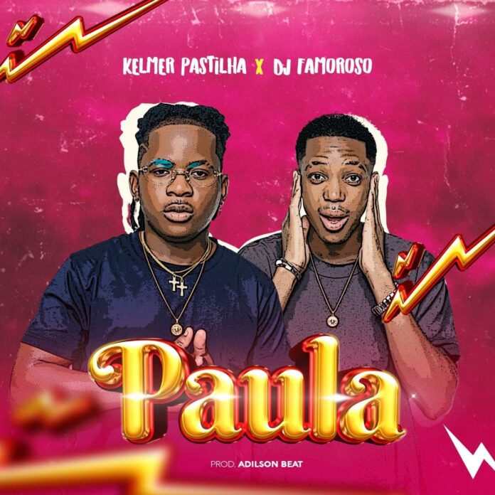 Kelmer Pastilha x Dj Famoroso – Paula (Prod…  Adilson Beats)