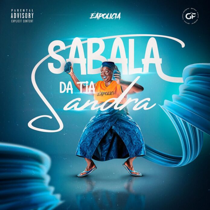 ÉAPOLICIA – Sabala Da Tia Sandra (Prod. Adilson Beats) [Baixar 2023]