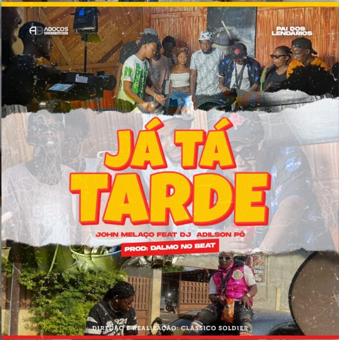 John Melaço – Já Tá Tarde (feat. Dj Adilson Pó)