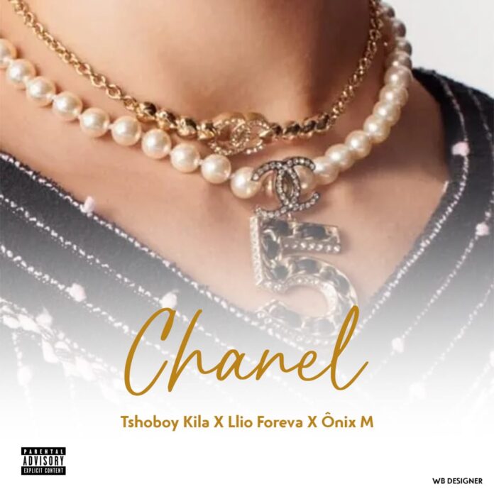 Tshoboy Kila x Llio Foreva x Ônix M – Chanell