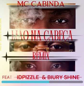 MC Cabinda – Mão na Cabeça Remix (feat. Idpizzle & Biury Shine)
