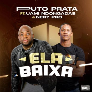 Puto Prata – Ela Baixa (feat. Uami Ndongadas & Nery Pro) [Baixar 2023]