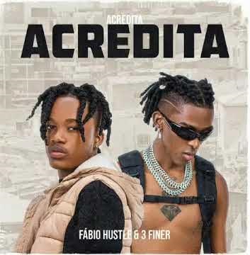 Fábio Hustle & 3 Finer – Acredita [Baixar 2023]