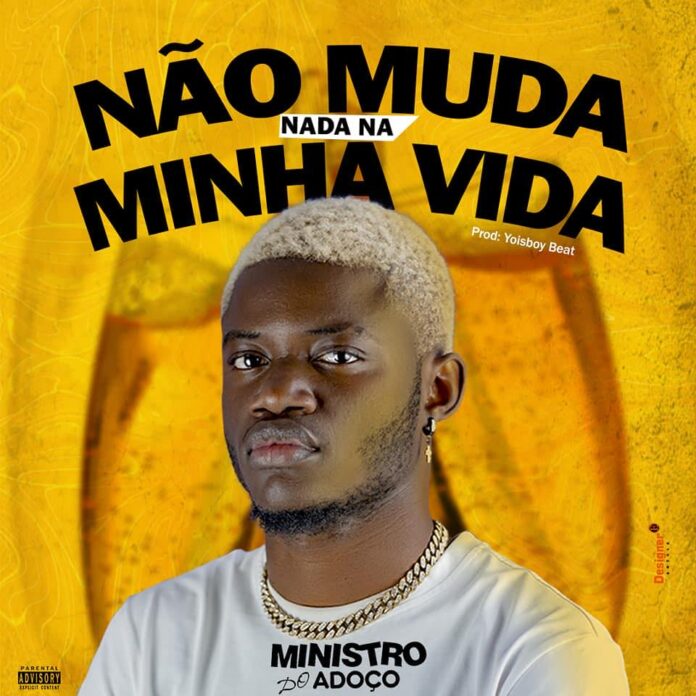 Ministro Do Adoço – Não  Muda Nada Na Minha Vida