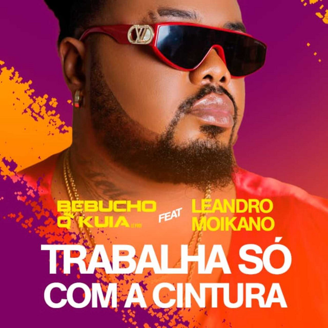 Bebucho Q Kuia – Trabalha Só Com a Cintura (feat. Leandro Moikano)