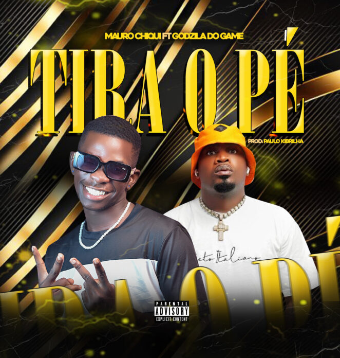 Mauro Chique – Tira o Pé (feat. Godzila do Game)