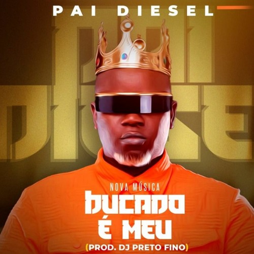 Pai Diesel – Bucado é Meu