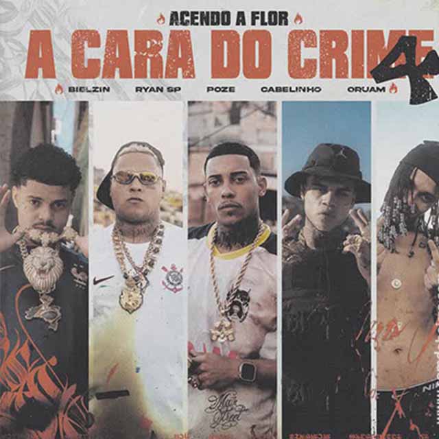 A Cara do Crime 4 (Acendo a Flor) – Mc Poze do Rodo, MC Cabelinho, MC Ryan SP, Bielzin, Oruam [2023]