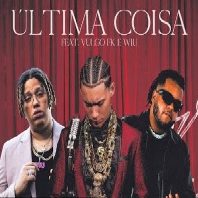 Chefin – Ultima Coisa (feat. Vulgo Fk & WIU)