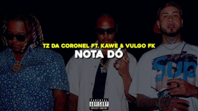 Tz da Coronel – Nota Dó (feat. Kawe & Vulgo FK)