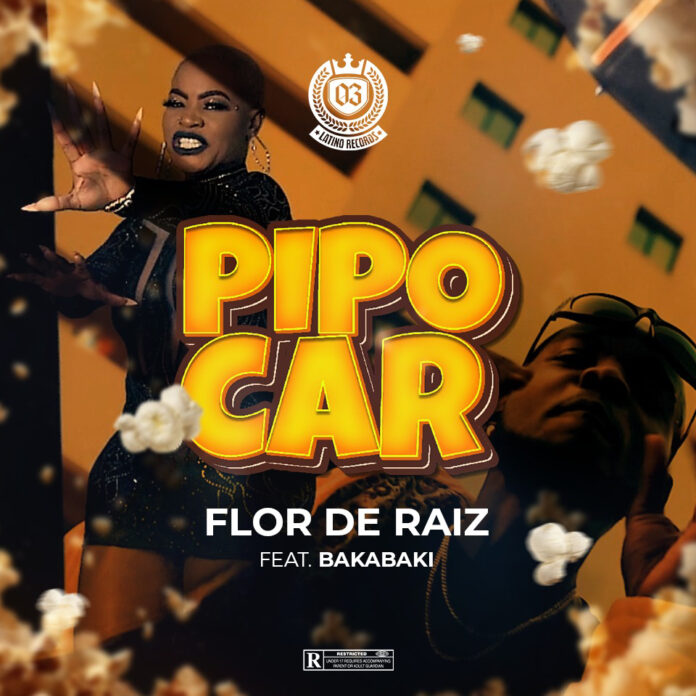 Flor de Raíz – PIPOCAR (feat. Bakabaki)