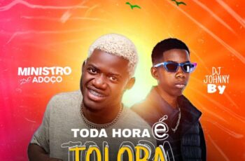 Ministro Do Adoço – Toda Hora é Toloba (feat. DJ Johnny By) [Baixar 2023]