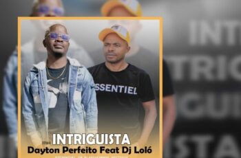 Dayton Perfeito – Intriguista (feat. Dj Loló)
