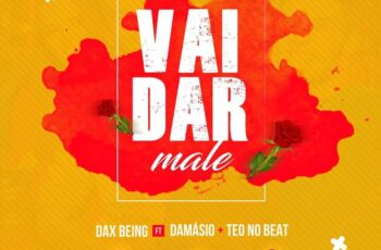Dax Being – Vai Dar Male (feat. Damásio & Teo no Beat)
