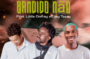 Squeezey – Bandido Não (feat. Little Onfray & Djey Teezy)