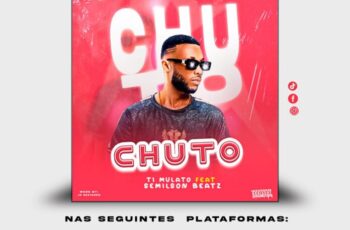 Ti Mulato – Chuto (feat. Semilson Beat)