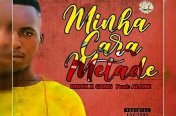 Drick-X Gang – Minha Cara Metade (feat. Alone)
