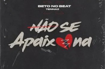 Tennaz – Não Se Apaixona [Baixar 2024]