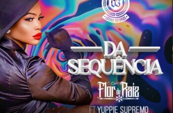 Flor de Raiz – Da Sequência (feat Yuppie Supremo) [Baixar 2024]