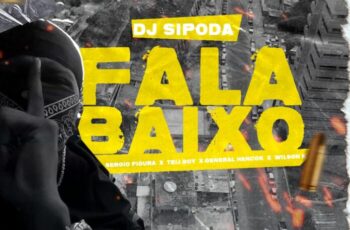 Dj Sipoda – FALA BAIXO (feat Sérgio Figura, Tely Boy, General Hancok, Wilson K)
