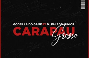 Godzilla do Game – Carapau Grosso (feat. Dj Falado Júnior) [Baixar 2024]