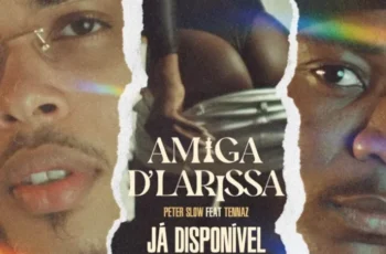 Tennaz & Peter Slow – Amiga da Larissa