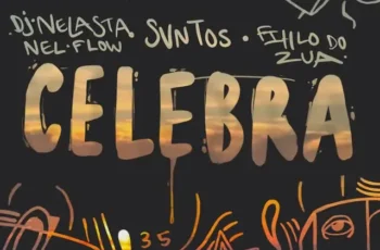 Dj Nelasta, SVNTOS, Filho do Zua – Celebra [Baixar 2024]