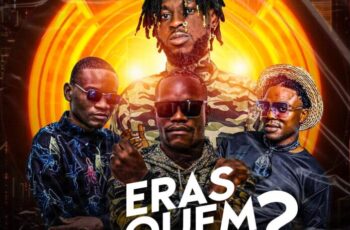 Chefe Camone – Eras Quem? (feat. Sedu Keita, Zelinay, Pai Gasilha)
