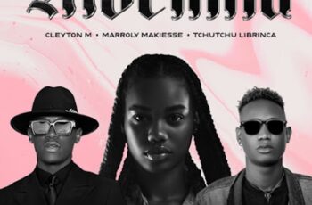 Cleyton M – Mocinha (feat. Marroly Makiesse & Tchutchu Librinca)