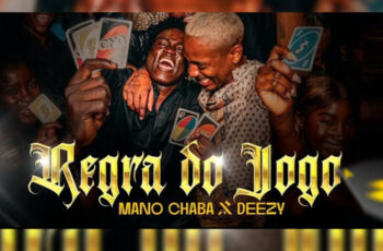 Mano Chaba x Deezy – Regra do Jogo [Baixar 2024]