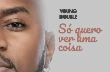 Young Double – Só Quero Ver Uma Coisa (RnB) 2025
