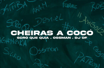 Scro Que Cuia – Cheiras a Cocó (feat. DJ Of x Ossman)