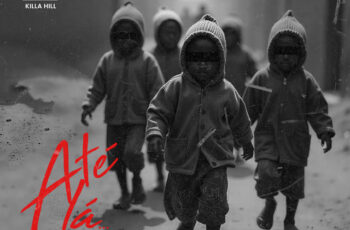 Killa Hill – Até Lá (Força do Ghettão) (feat. 12 Furos) (Rap) 2025