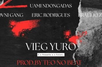 Eric Rodrigues x Uami Ndongadas x Bráulio Zp x Ovni Gang – Vieg Yuro Tá Duro (Prod. Teo No Beat)