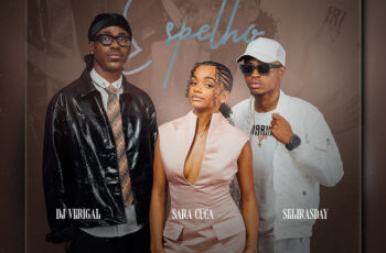 Dj Verigal – Espelho (feat. Sara Cuca & Selirasday) (Afro Beat) 2025