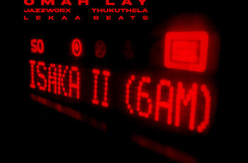 CIZA – Isaka II 6am (feat. Tems x Omah Lay x Thukuthela x Jazzworx)