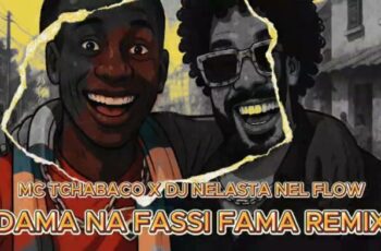 Dj Nelasta Nel Flow x  Mc Tchabaco – Dama Na Fassi Fama (Remix)