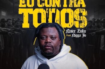 Naice Zulu – Eu Contra Todos (feat. Nigga Jo) (Rap) 2025