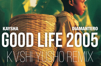 Kaysha – Good Life 2005 Remix (feat. Diamantero & KVSHI) (AFRO HOUSE) 2025